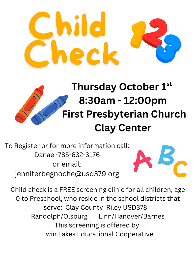 Colorful flyer promoting a free Child Check screening clinic for children from birth through preschool. The clinic will be held Thursday, October 1, from 8:30 a.m. to noon at First Presbyterian Church in Clay Center. To register or learn more, call Danae at 785-632-3176 or email jenniferbegnoche@usd379.org. The screening serves children in the Clay County, Riley USD 378, Randolph/Olsburg, and Linn/Hanover/Barnes school districts and is offered by Twin Lakes Educational Cooperative.