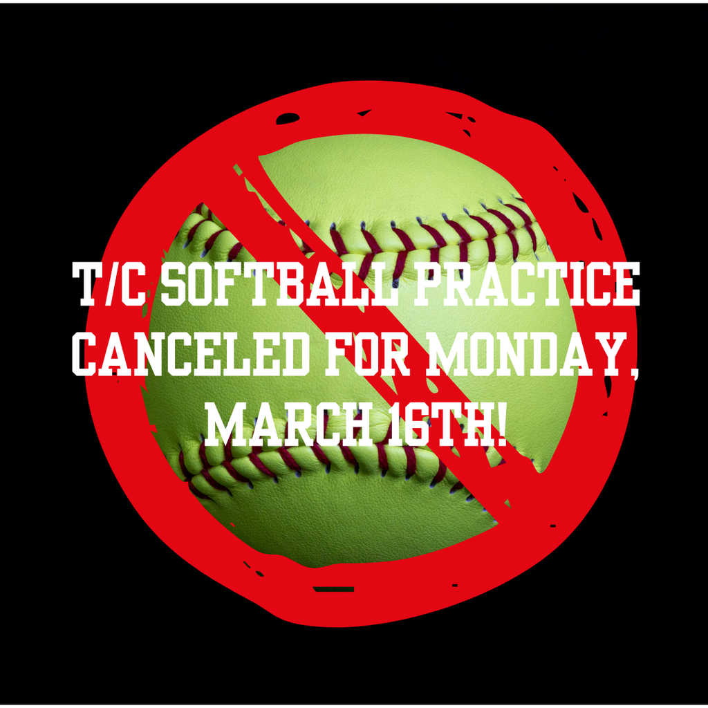 TC Softball Practice Canceled for Monday, March 16th!