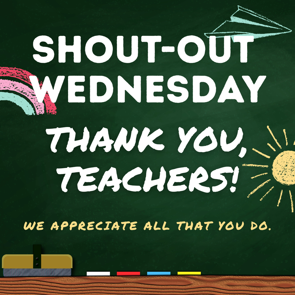 Shout-out Wednesday Thank you Teachers! We appreciate all that you do