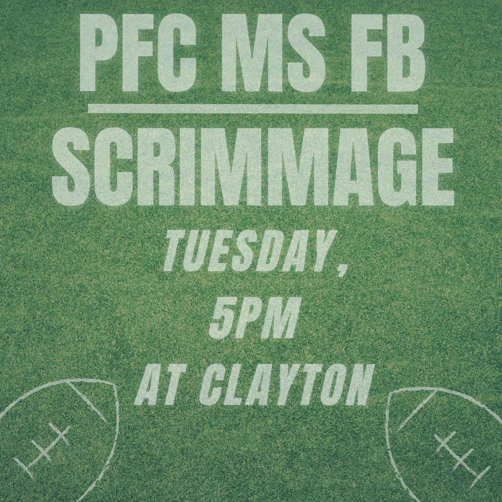 PFC MS FB Scrimmage at Clayton 5pm