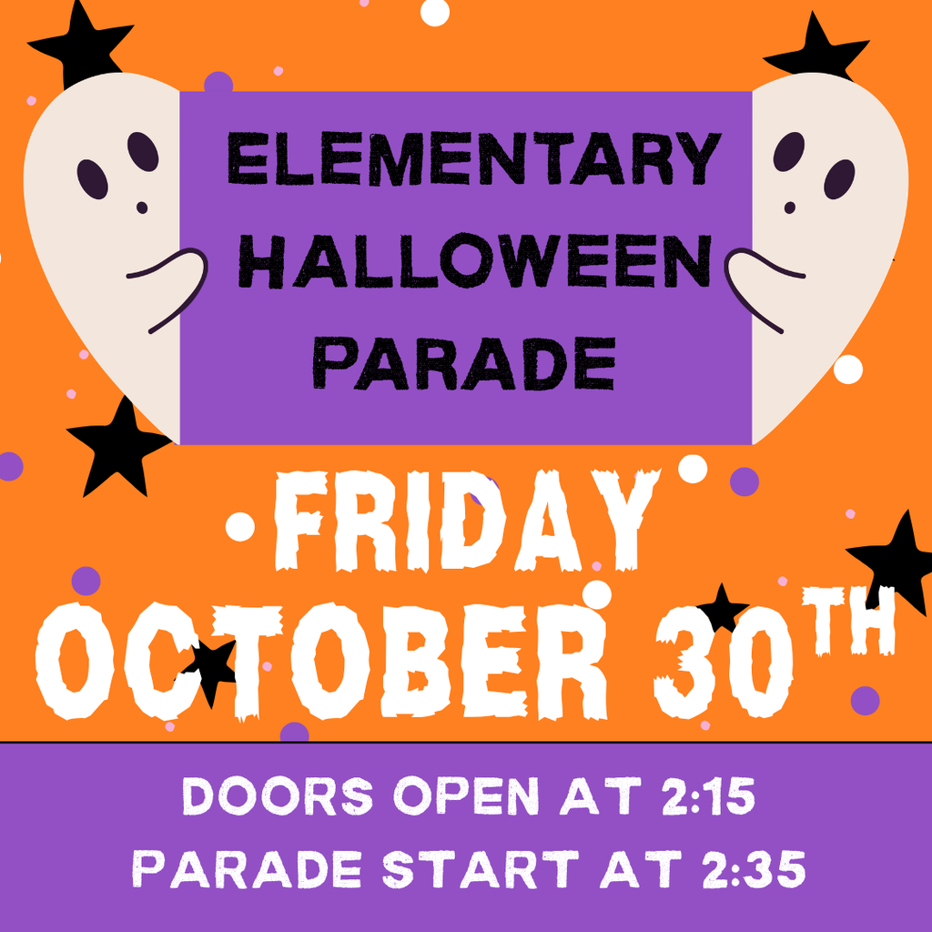 Elementary Halloween Parade Friday October 30th Doors open at 2:15 Parade starts at 2:35