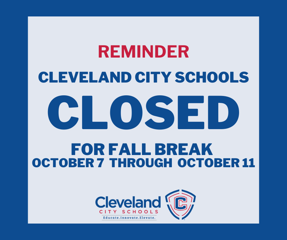 Just a reminder that Cleveland City Schools will be closed for Fall Break from October 7th through October 11th. We hope everyone has a restful break! Classes will start back up on Monday, October 14th.