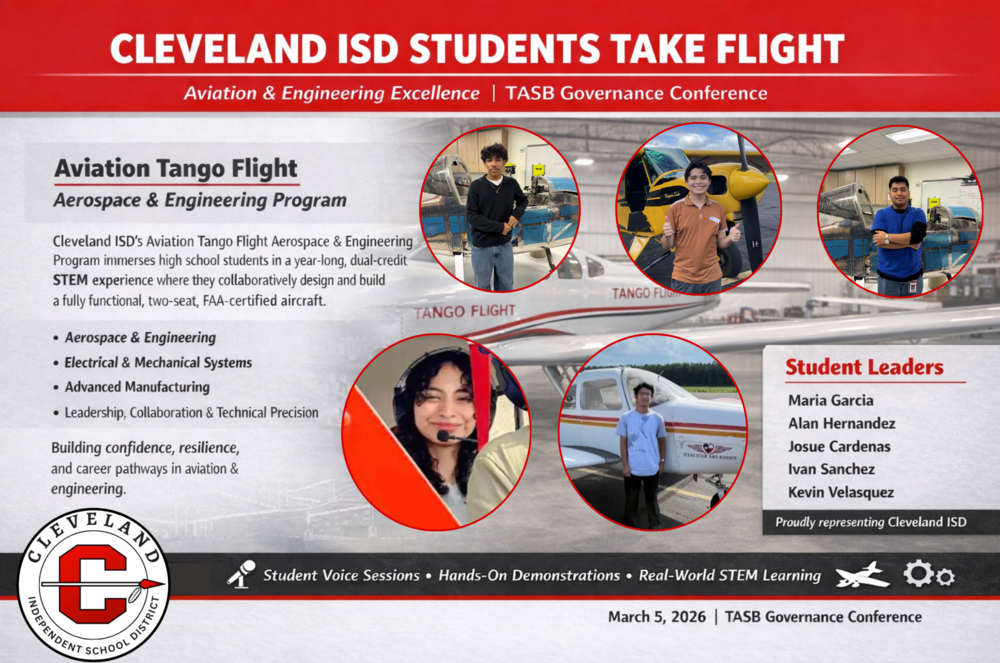 Graphic titled “Cleveland ISD Students Take Flight” highlighting Aviation & Engineering Excellence at the TASB Governance Conference. The left side explains the Aviation Tango Flight Aerospace & Engineering Program, where high school students design and build a two-seat FAA-certified aircraft while learning aerospace engineering, electrical and mechanical systems, advanced manufacturing, leadership, and collaboration. The right side features circular photos of five student leaders working with aircraft and flight equipment: Maria Garcia, Alan Hernandez, Josue Cardenas, Ivan Sanchez, and Kevin Velasquez. The Cleveland ISD logo appears at the bottom along with icons representing student voice sessions, hands-on demonstrations, and real-world STEM learning. Event date listed as March 5, 2026.