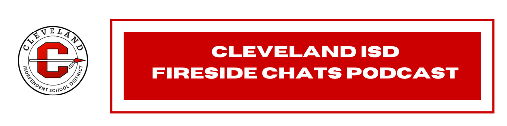 Cleveland ISD Fireside Chat Podcasts