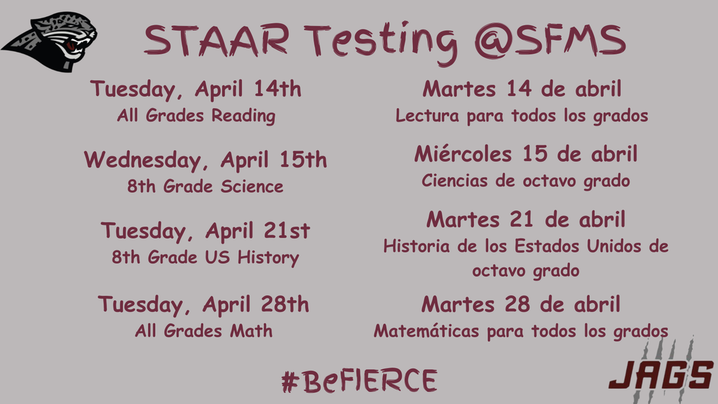 An informational flyer titled "STAAR Testing @SFMS" featuring a jaguar logo and the school's "JAGS" branding. The flyer lists the April testing schedule in both English and Spanish. The dates include: Tuesday, April 14th (All Grades Reading); Wednesday, April 15th (8th Grade Science); Tuesday, April 21st (8th Grade US History); and Tuesday, April 28th (All Grades Math). The hashtag "#BeFIERCE" is written at the bottom.