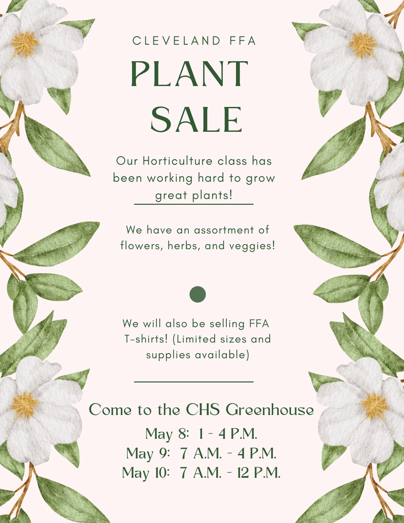 Come support Cleveland FFA with their plant sale! Located at CHS Greenhouse. May 8: 1 - 4 P.M., May 9: 7 A.M. - 4 P.M., May 10: 7 A.M. - 12 P.M.