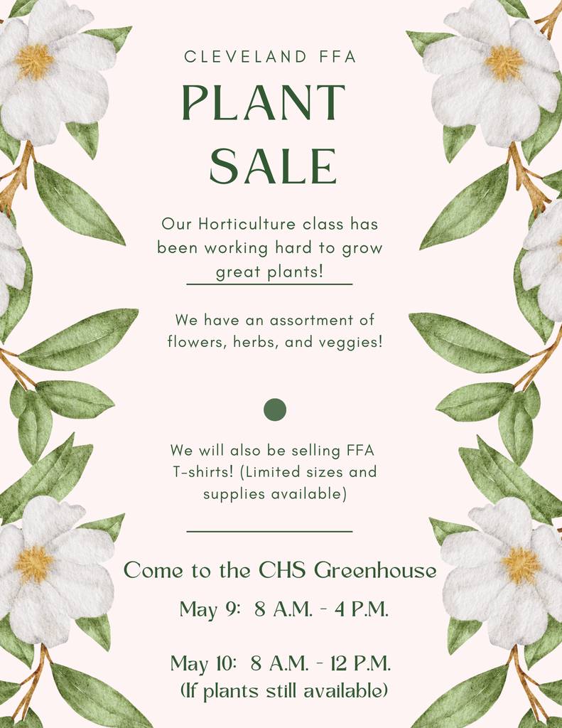 Cleveland FFA Plant Sale. Located at the Cleveland Greenhouse. May 9: 8 A.M. 0 4 P.M., May 10: 8 A.M. - 12 P.M. (if plants still available). 