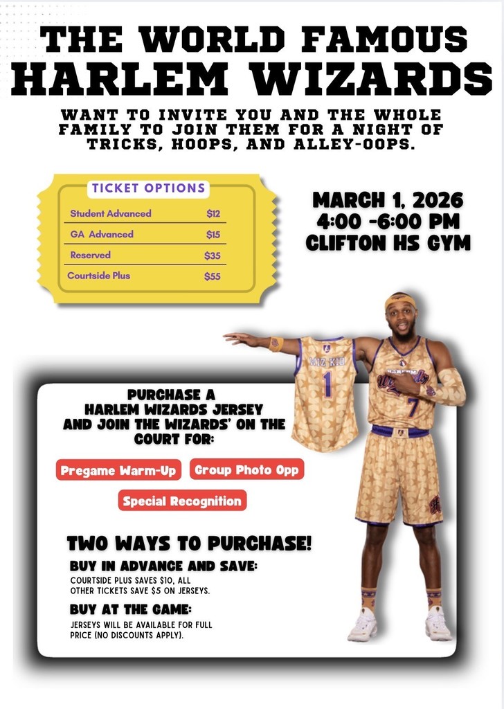 “Promotional flyer for the world-famous Harlem Wizards inviting families to a basketball event. Text announces tricks, hoops, and alley-oops. Event details: March 1, 2026, 4:00–6:00 PM at Clifton High School Gym. Ticket options shown: Student Advanced $12, GA Advanced $15, Reserved $35, Courtside Plus $55. A Harlem Wizards player stands on the right holding up a youth jersey. Additional text promotes purchasing a Harlem Wizards jersey to join pregame warm-up, group photo opportunity, and special recognition. Information included about buying tickets in advance to save or purchasing at the game.