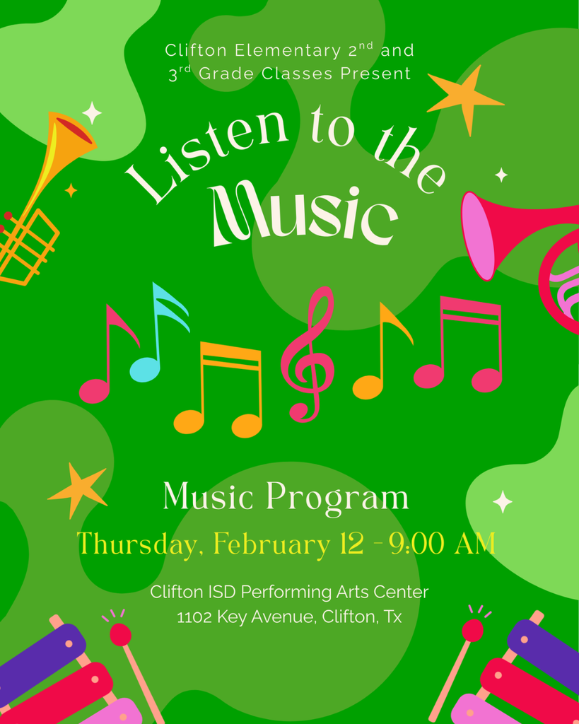 A bright green concert poster with colorful musical notes and instruments. Text reads: “Clifton Elementary 2nd and 3rd Grade Classes Present: Listen to the Music.” Below it says, “Music Program — Thursday, February 12, 9:00 AM.” At the bottom: “Clifton ISD Performing Arts Center, 1102 Key Avenue, Clifton, TX.” The design features playful stars, music notes, and percussion instruments in pink, yellow, blue, and orange.