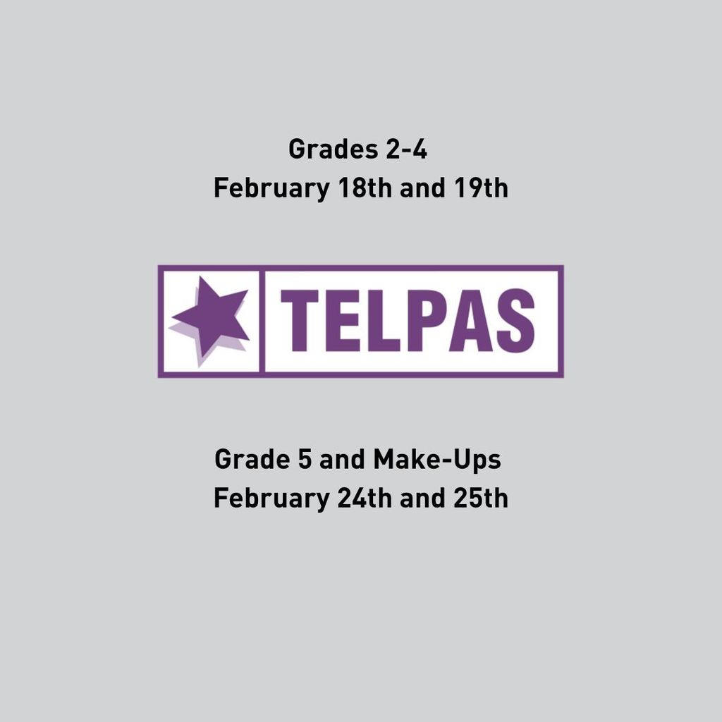 Texas English Language Proficiency Assessment System Testing Dates 2/18 and 2/19 for Grades 2-4 and 2/24-2/25 for Grade 5.  Grey background with black letters and small logo centered.