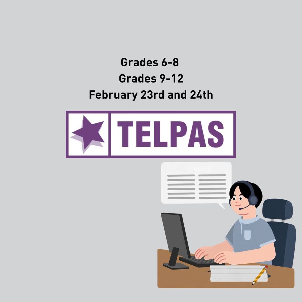 Grades 6-12 TELPAS Testing Dates February 23rd and 24th. Grey backgroun with black writing. TELPAS LOGO. Student working with headset on graphic in bottom corner.