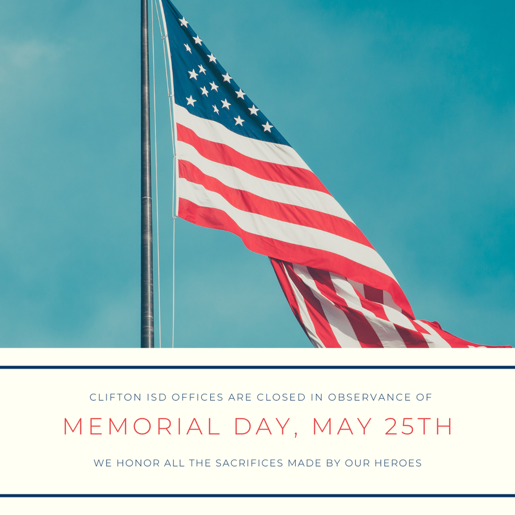 Graphic featuring a large American flag waving against a blue sky. Text reads: “Clifton ISD Offices Are Closed in Observance of Memorial Day, May 25th. We honor all the sacrifices made by our heroes.” The design uses patriotic red, white and blue colors with a clean, respectful layout.