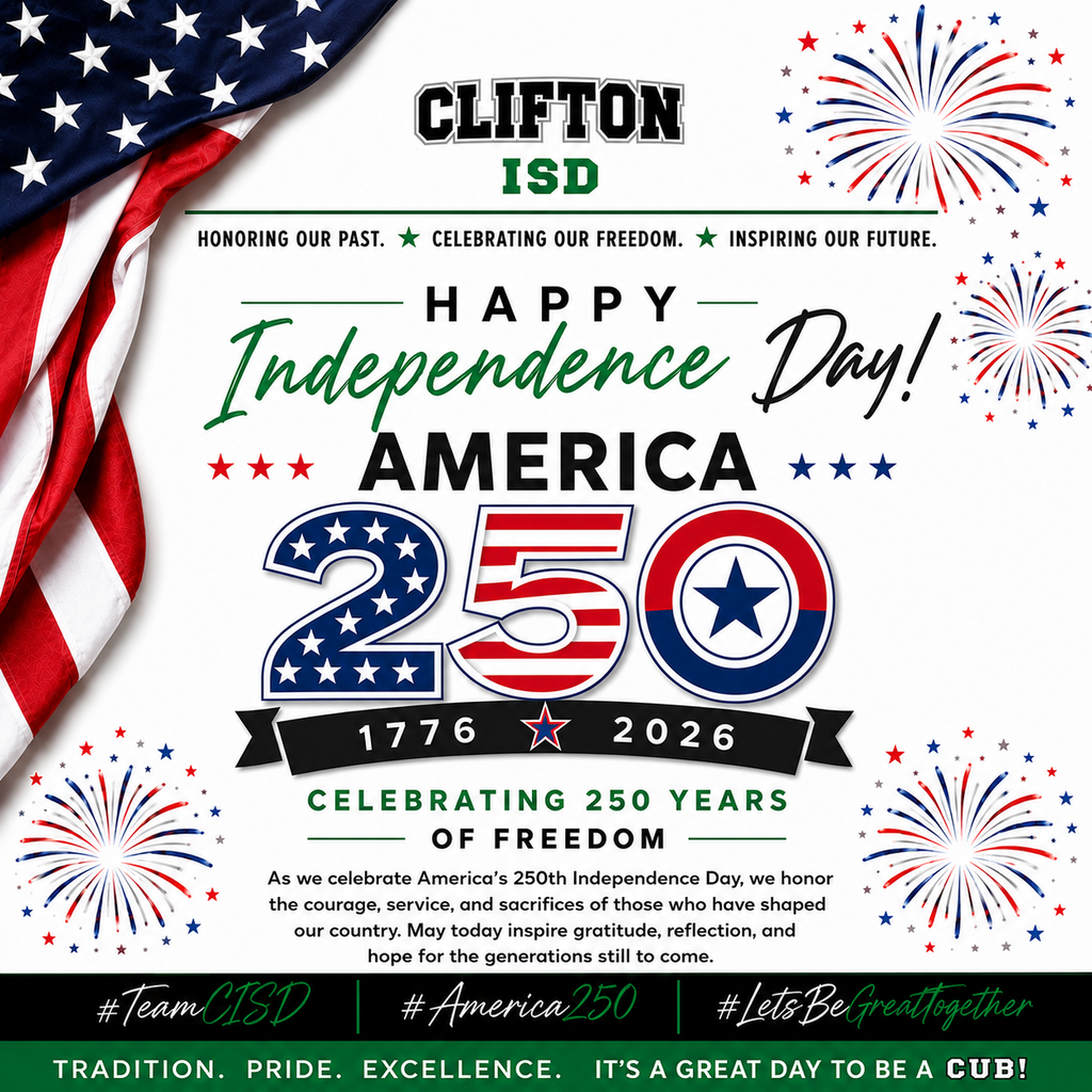 Clifton ISD patriotic graphic celebrating America’s 250th Independence Day. The design features an American flag, red, white and blue fireworks, the Clifton ISD logo, large “250” text, the years 1776 and 2026, and the message “Celebrating 250 Years of Freedom.” Hashtags include #TeamCISD, #America250 and #LetsBeGreatTogether.