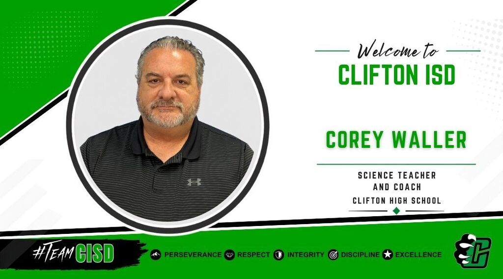 Corey Waller: Graphic welcoming Corey Waller to Clifton ISD as Science Teacher and Coach at Clifton High School. The design features the Clifton ISD logo, a professional headshot of Corey Waller, a green and white background, and the district's core values: Perseverance, Respect, Integrity, Discipline and Excellence.