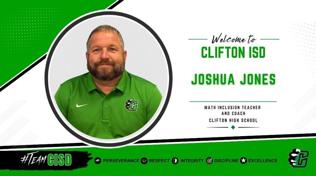 Joshua Jones: Graphic welcoming Joshua Jones to Clifton ISD as Math Inclusion Teacher and Coach at Clifton High School. The design features the Clifton ISD logo, a professional headshot of Joshua Jones, a green and white background, and the district's core values: Perseverance, Respect, Integrity, Discipline and Excellence.