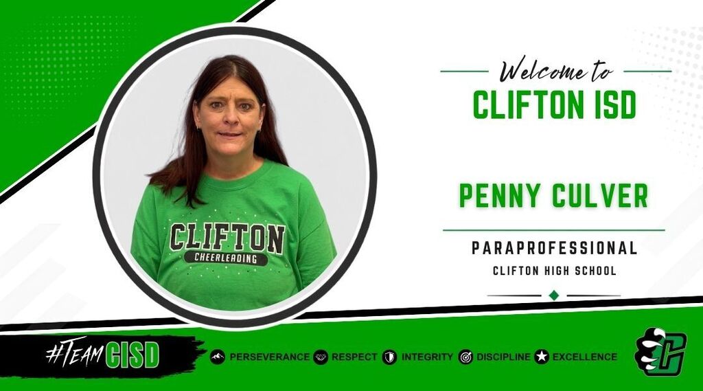 Penny Culver: Graphic welcoming Penny Culver to Clifton ISD as a Paraprofessional at Clifton High School. The design features the Clifton ISD logo, a professional headshot of Penny Culver, a green and white background, and the district's core values: Perseverance, Respect, Integrity, Discipline and Excellence.
