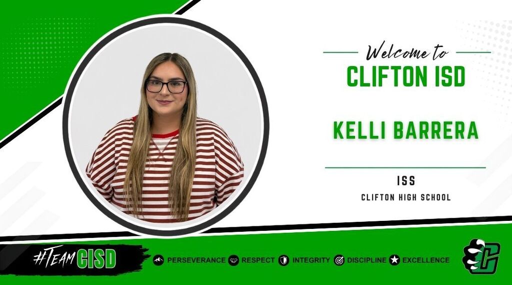 Kelli Barrera: Graphic welcoming Kelli Barrera to Clifton ISD as ISS at Clifton High School. The design features the Clifton ISD logo, a professional headshot of Kelli Barrera, a green and white background, and the district's core values: Perseverance, Respect, Integrity, Discipline and Excellence.