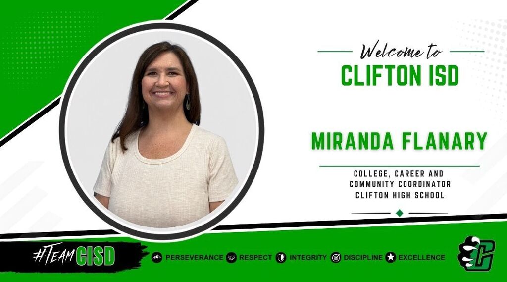 Miranda Flanary: Graphic welcoming Miranda Flanary to Clifton ISD as College, Career and Community Coordinator at Clifton High School. The design features the Clifton ISD logo, a professional headshot of Miranda Flanary, a green and white background, and the district's core values: Perseverance, Respect, Integrity, Discipline and Excellence.