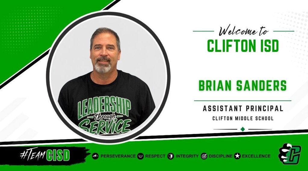 Brian Sanders: Graphic welcoming Brian Sanders to Clifton ISD as Assistant Principal at Clifton Middle School. The design features the Clifton ISD logo, a professional headshot of Brian Sanders, a green and white background, and the district's core values: Perseverance, Respect, Integrity, Discipline and Excellence.