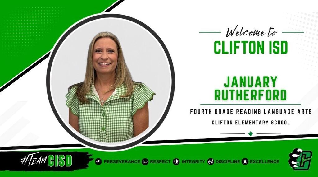 Graphic welcoming January Rutherford to Clifton ISD as Fourth Grade Reading Language Arts Teacher at Clifton Elementary School. The design features the Clifton ISD logo, a professional headshot of January Rutherford, a green and white background, and the district's core values: Perseverance, Respect, Integrity, Discipline and Excellence.