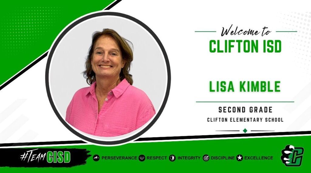 Graphic welcoming Lisa Kimble to Clifton ISD as a Second Grade Teacher at Clifton Elementary School. The design features the Clifton ISD logo, a professional headshot of Lisa Kimble, a green and white background, and the district's core values: Perseverance, Respect, Integrity, Discipline and Excellence.