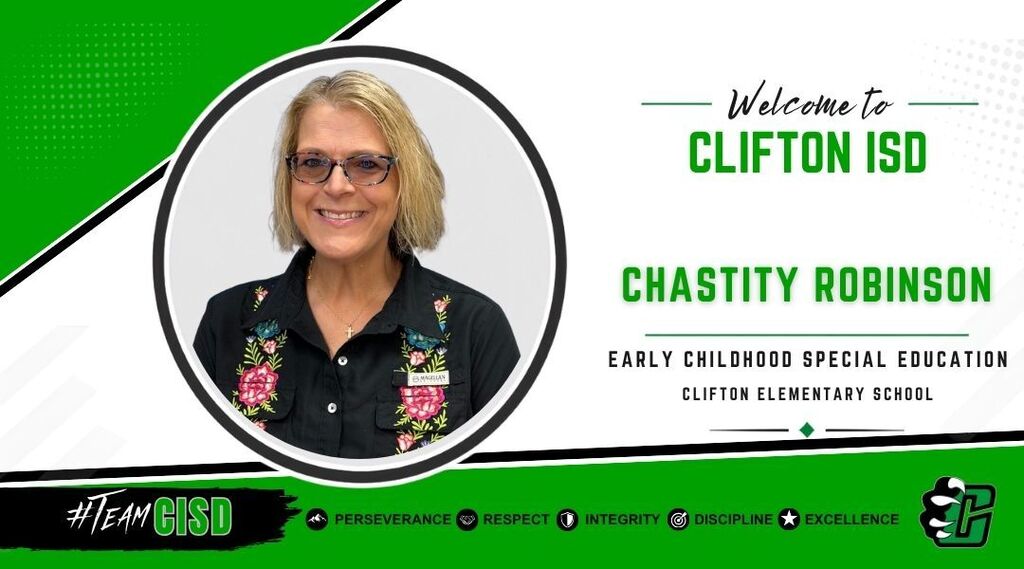 Graphic welcoming Chastity Robinson to Clifton ISD as Early Childhood Special Education Teacher at Clifton Elementary School. The design features the Clifton ISD logo, a professional headshot of Chastity Robinson, a green and white background, and the district's core values: Perseverance, Respect, Integrity, Discipline and Excellence.