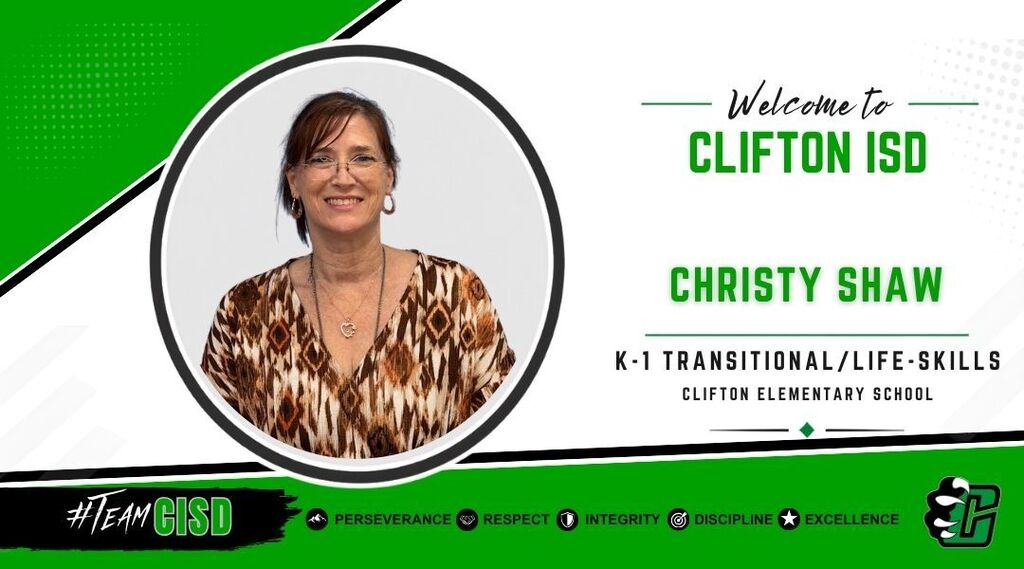 Graphic welcoming Christy Shaw to Clifton ISD as K–1 Transitional/Life Skills Teacher at Clifton Elementary School. The design features the Clifton ISD logo, a professional headshot of Christy Shaw, a green and white background, and the district's core values: Perseverance, Respect, Integrity, Discipline and Excellence.