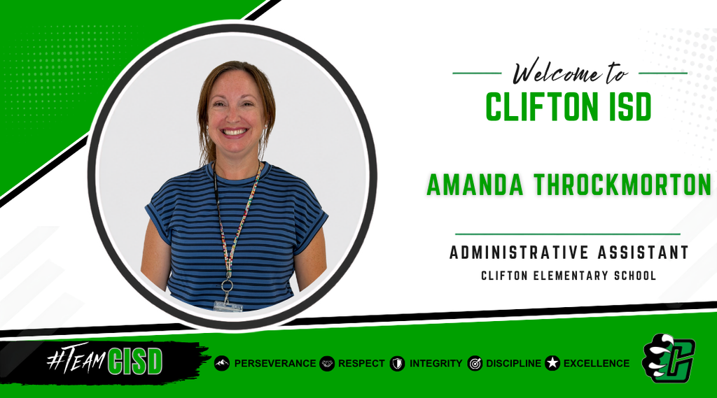 Graphic welcoming Amanda Throckmorton to Clifton ISD as Administrative Assistant at Clifton Elementary School. The design features the Clifton ISD logo, a professional headshot of Amanda smiling while wearing a blue striped shirt and lanyard, a green, black and white background, and the district's core values: Perseverance, Respect, Integrity, Discipline and Excellence.