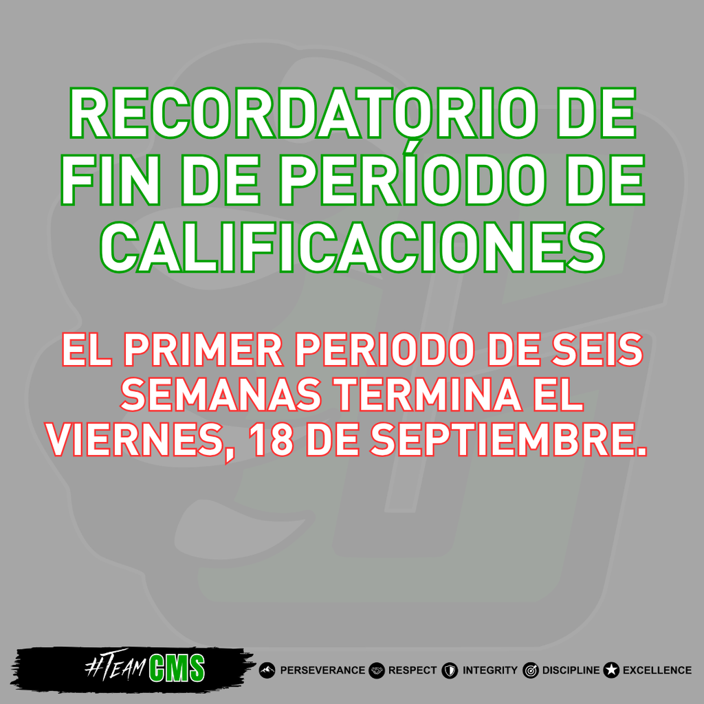 Texto alternativo en español Gráfico con un fondo gris y un logotipo tenue de CMS. En letras grandes verdes y blancas se lee: “RECORDATORIO: FIN DEL PERÍODO DE CALIFICACIONES”. Debajo, en letras rojas y blancas, se lee: “EL PRIMER PERÍODO DE SEIS SEMANAS TERMINA EL VIERNES 18 DE SEPTIEMBRE”. En la parte inferior aparece el logotipo #TEAMCMS y los valores de la escuela: Perseverancia, Respeto, Integridad, Disciplina y Excelencia.