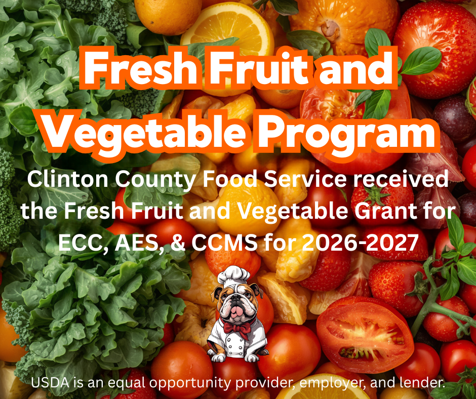 Clinton County Food Service received the Fresh Fruit and Vegetable Grant for ECC, AES, and CCMS for 2026-2027.