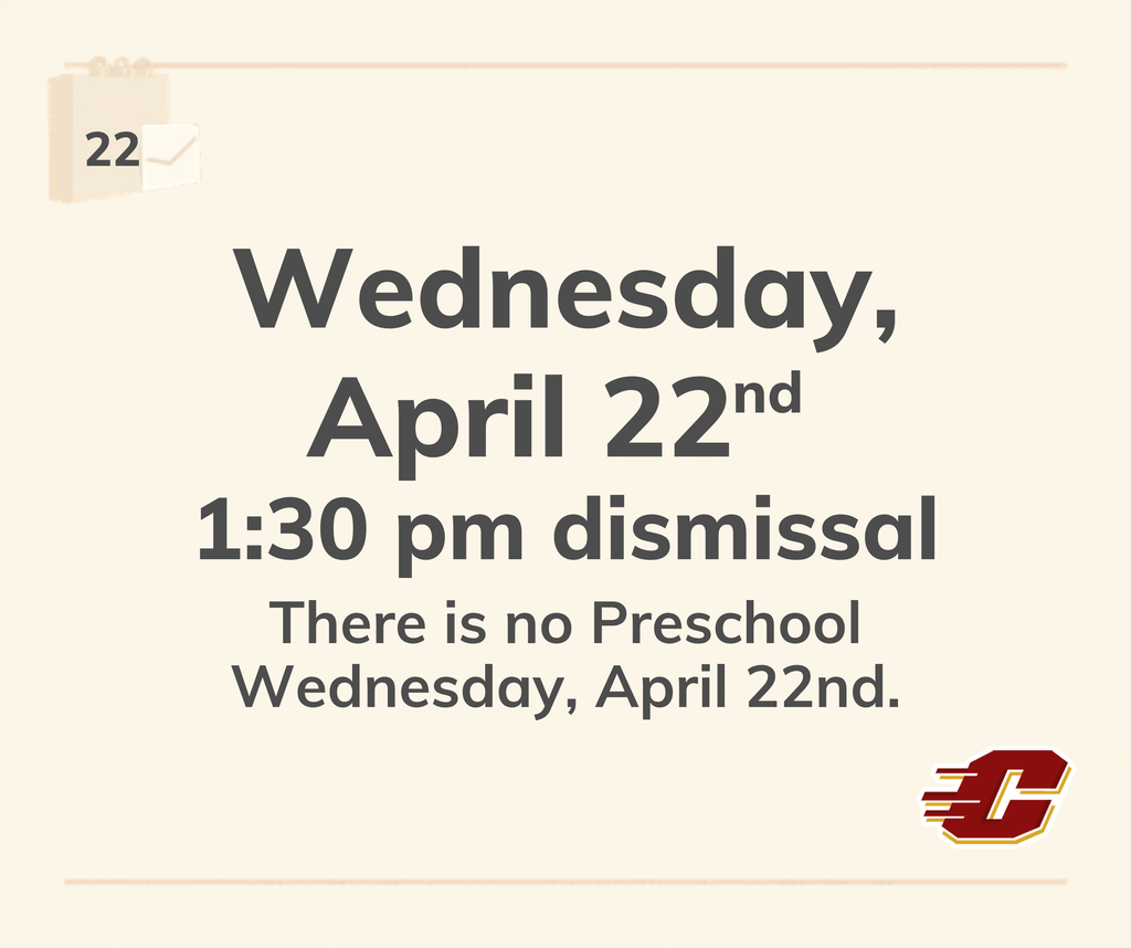 Wednesday, April 22nd 1:30 pm dismissal There is no Preschool Wednesday, April 22nd.