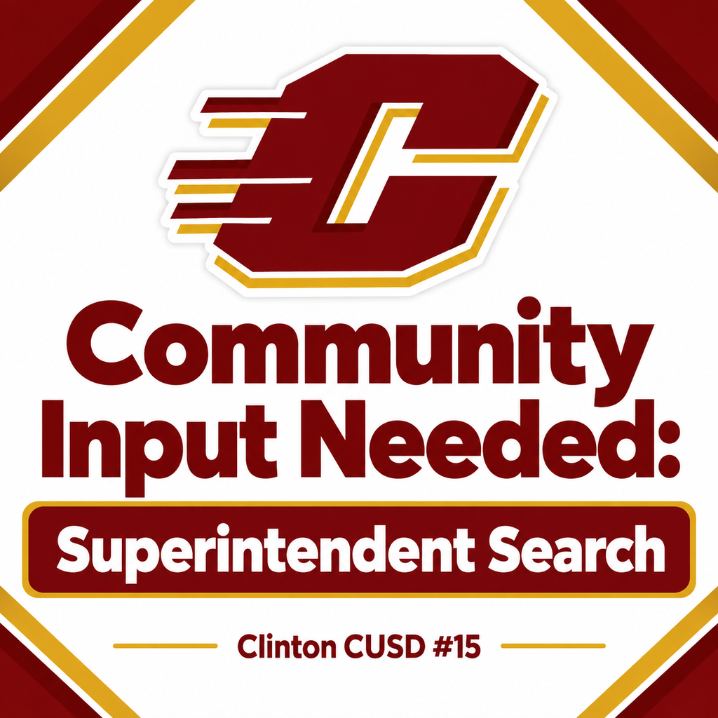 Maroon-and-gold graphic featuring the Flying C logo above the message “Community Input Needed: Superintendent Search.” “Clinton CUSD #15” appears at the bottom on a white background with maroon-and-gold corner accents.