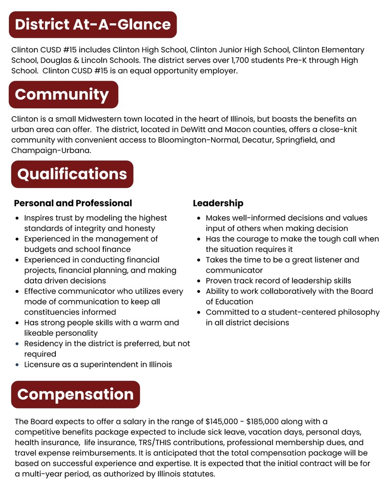 District overview, superintendent qualifications, and compensation information, organized under maroon headings. Clinton CUSD#15 serves more than 1,700 students from preschool through high school in DeWitt and Macon counties, Illinois. Desired qualifications include integrity, school finance and budgeting experience, effective communication, collaborative leadership, sound decision-making, and a student-centered approach. Illinois superintendent licensure is required. District residency is preferred but not required. The expected salary range is $145,000–$185,000, plus a competitive benefits package. Compensation will reflect experience and expertise, with an anticipated multiyear contract.
