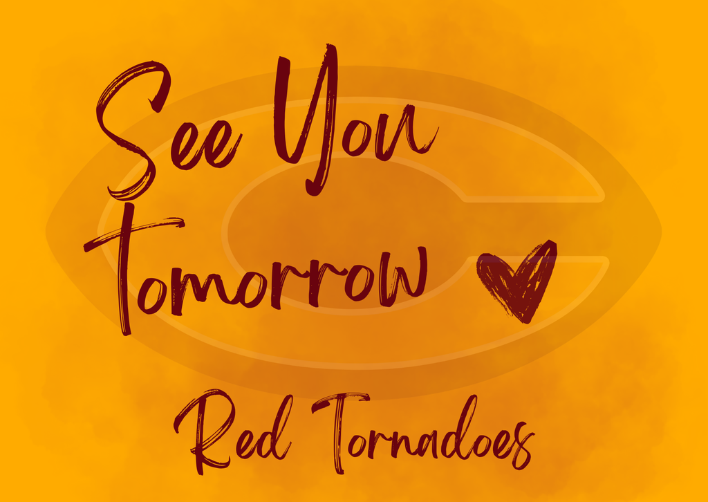 See you tomorrow Red Tornadoes