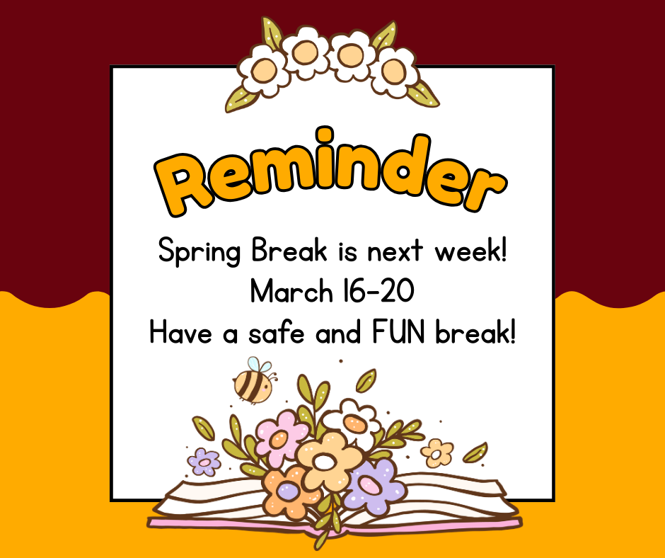 Spring Break Reminder
