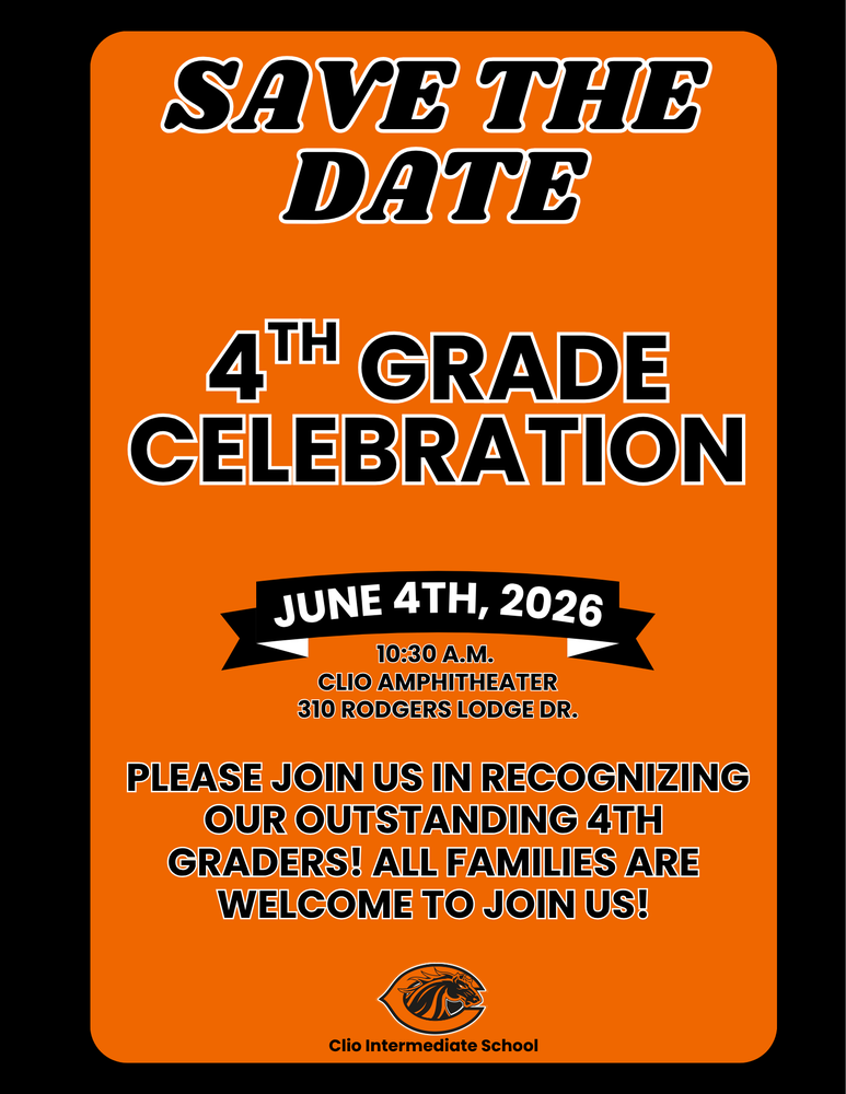 Orange and black graphic with the text “Save the Date – 4th Grade Celebration.” Includes event details: June 4, 2026 at 10:30 A.M. at the Clio Amphitheater, 310 Rodgers Lodge Dr. Message invites families to join in recognizing outstanding 4th grade students, with the Clio Intermediate School logo at the bottom.