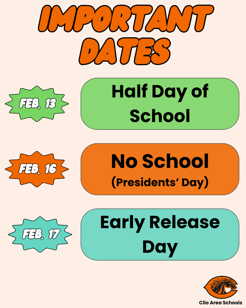 Important dates. February 13, Half Day of school. February 16, No School - Presidents Day. February 17, Early Release Day
