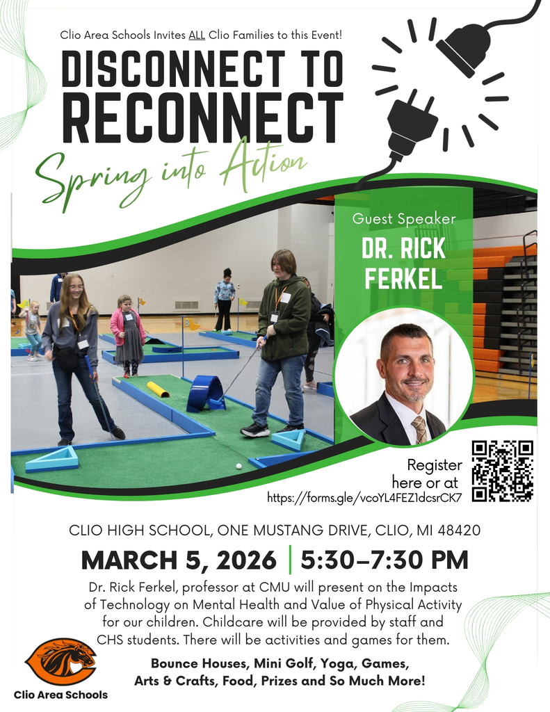 Flyer for a Clio Area Schools event titled βDisconnect to Reconnect: Spring into Action.β The graphic features green and black school colors with an image of students playing mini golf inside a gym. A plug graphic appears near the title to symbolize unplugging from technology. Guest speaker Dr. Rick Ferkel is highlighted with a headshot on the right side. The event takes place March 5, 2026, from 5:30β7:30 p.m. at Clio High School, One Mustang Drive, Clio, MI. The flyer notes a presentation on the impact of technology on mental health and the value of physical activity for children, along with childcare provided by staff and CHS students. Activities listed include bounce houses, mini golf, yoga, games, arts and crafts, food, and prizes. A QR code and registration link are included at the bottom.