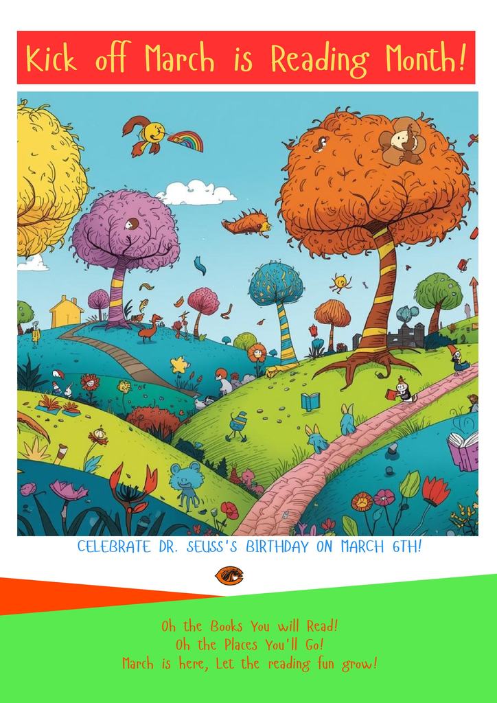 Kick off March is Reading Month! Celebrate Dr. seuss's Birthday on March 6! Oh the Books you will read! Oh the places you'll go! March is here, let the reading fun grow!