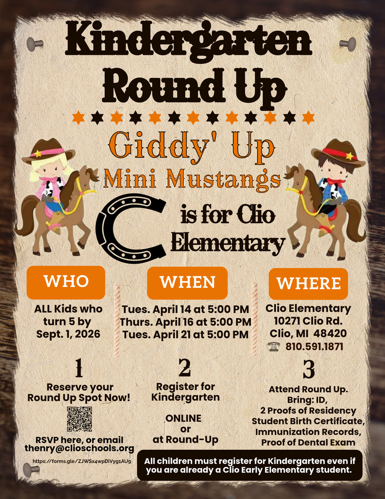 Western-themed graphic titled “Kindergarten Round Up – Giddy’ Up Mini Mustangs” for Clio Elementary. The design features cartoon children riding horses and a horseshoe graphic. It invites families of children who will turn 5 by September 1, 2026 to attend Kindergarten Round Up at Clio Elementary, 10271 Clio Rd., Clio, MI 48420 (810-591-1871). Event dates are Tuesday, April 14; Thursday, April 16; and Tuesday, April 21 at 5:00 PM. Families are instructed to reserve a spot, register online or at Round Up, and bring ID, two proofs of residency, the child’s birth certificate, immunization records, and proof of dental exam. It notes that all children must register for Kindergarten, even if already attending Clio Early Elementary.