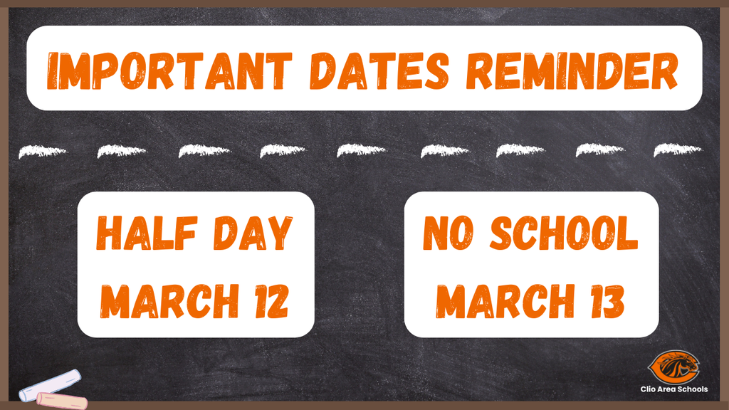 Important Dates Reminder. Half Day March 12. No School March 13. 