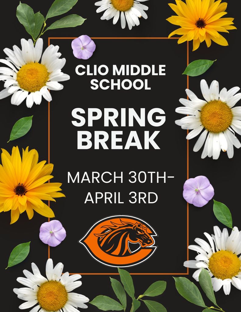 Clio Middle School. Spring Break. March 30th - April 3rd.