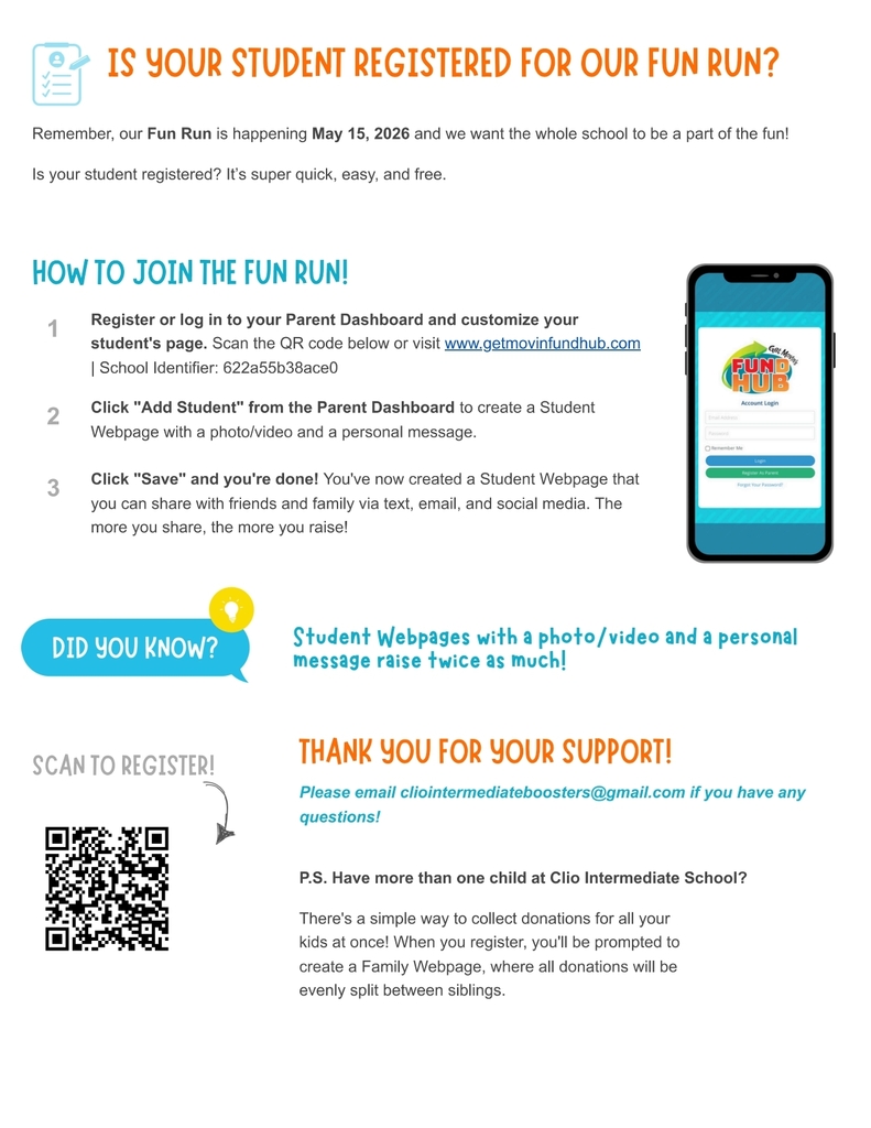 Two-page school flyer promoting Clio Intermediate School’s Fun Run fundraiser. The first page announces “Our Fun Run Has Launched” and explains that funds support students, classrooms, and programs. It lists the event date as May 15, 2026, with a $50 student goal and a $10,000 schoolwide goal. It includes steps to get started—register online or with a QR code, donate, and share with family and friends. The second page asks if students are registered and gives simple instructions to sign up through a parent dashboard, create a student page, and share it. A note highlights that pages with photos or videos raise more money. Both pages include QR codes for registration and contact information for questions.