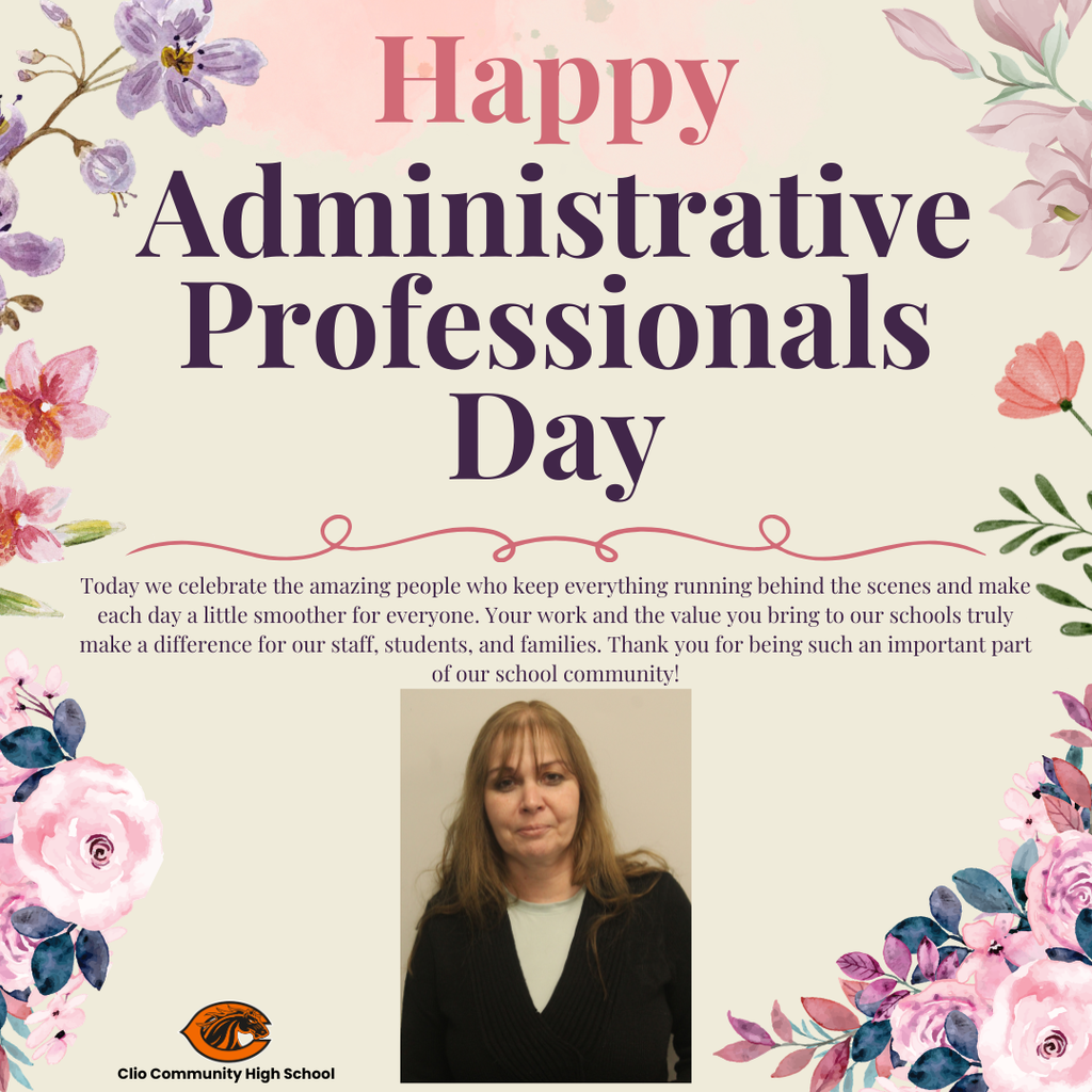 A floral-themed poster celebrating Administrative Professionals Day with soft pink and purple flowers around the border. The headline reads “Happy Administrative Professionals Day” in large decorative text. Below, a message thanks staff for their important behind-the-scenes contributions to the school community. Centered near the bottom is a portrait of a woman with long light brown hair wearing a black sweater. The Clio Community High School logo appears in the lower left corner.