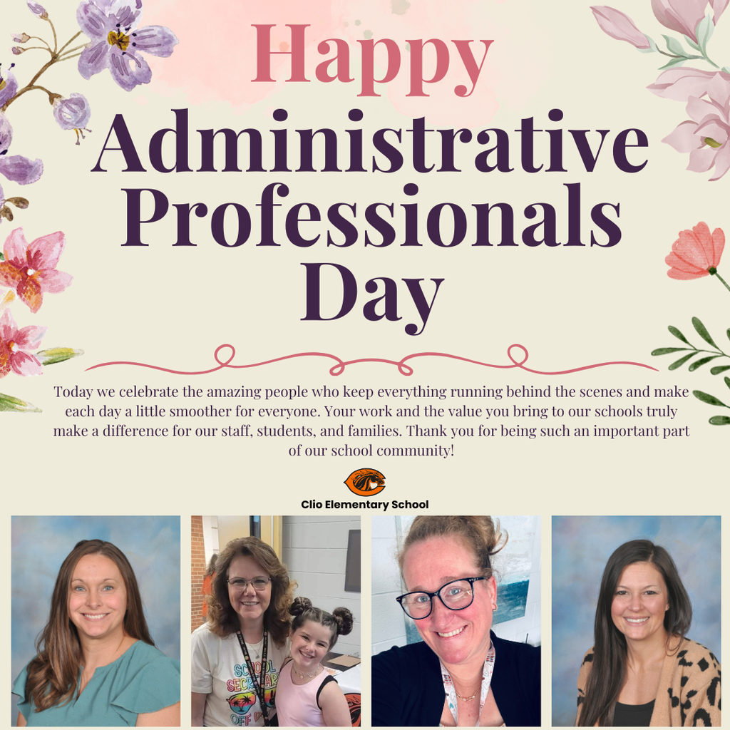 A floral-themed poster celebrating Administrative Professionals Day with soft pink and purple flowers around the edges. The headline reads “Happy Administrative Professionals Day” in large decorative text. Below, a message thanks staff for their behind-the-scenes work supporting the school community. The Clio Elementary School logo and name appear near the center. At the bottom are four staff photos: a smiling woman with long brown hair in a teal top; a woman with curly hair standing beside a smiling young girl; a woman with glasses smiling in a close-up selfie; and a woman with long dark hair wearing a patterned cardigan.