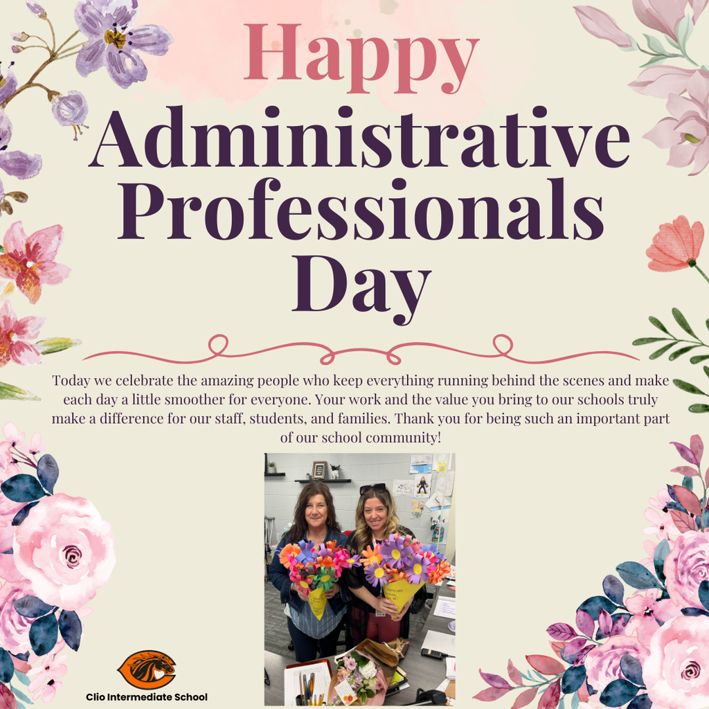 A floral-themed poster celebrating Administrative Professionals Day with soft pink and purple flowers around the border. The headline reads “Happy Administrative Professionals Day” in large decorative text. Below, a message thanks staff for their important behind-the-scenes contributions to the school community. Near the bottom is a photo of two women standing together in an office setting, smiling and holding colorful handmade paper flower bouquets. The Clio Intermediate School name and logo appear in the lower left corner.