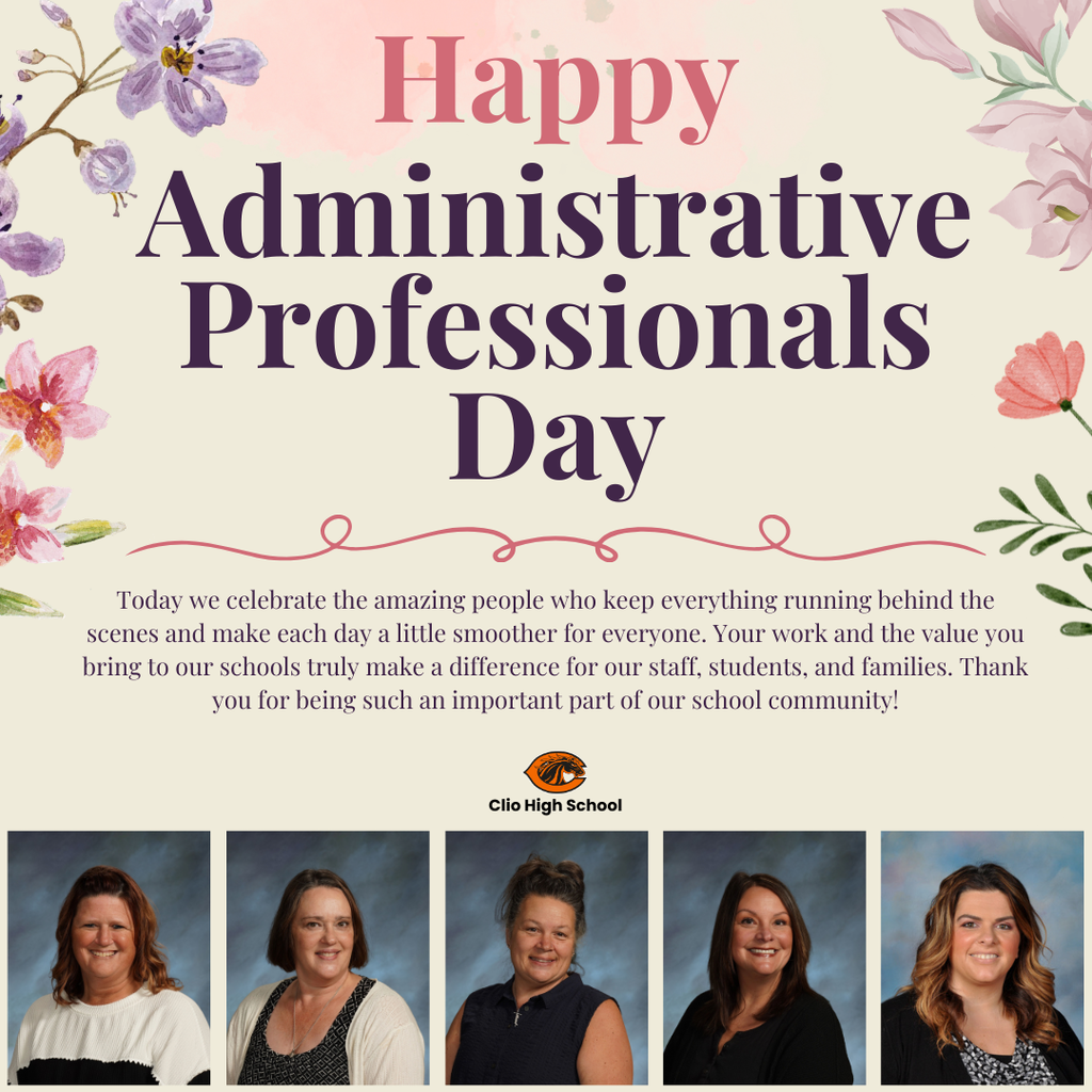 A floral-themed poster celebrating Administrative Professionals Day with soft pink and purple flowers framing the design. The headline reads “Happy Administrative Professionals Day” in large decorative text. Below is a message thanking staff for their behind-the-scenes contributions to the school community. The Clio High School name and logo appear in the center. At the bottom are five staff portraits of smiling women in professional attire against a blue studio background.