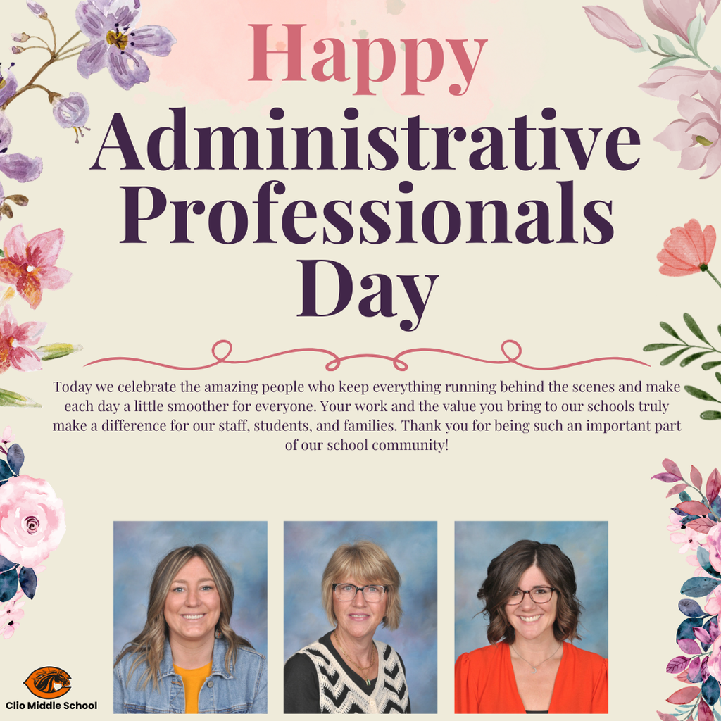Graphic reading “Happy Administrative Professionals Day” with a floral border. Includes a message thanking staff who support the school behind the scenes. Features three staff portrait photos along the bottom and the Clio Middle School logo.