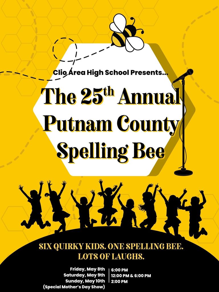Poster for Clio Area High School’s production of The 25th Annual Putnam County Spelling Bee. The design features a bright yellow background with a honeycomb pattern and a cartoon bee above the title. A microphone stands on the right side, and silhouettes of children jumping appear along the bottom. Text includes the tagline “Six quirky kids. One spelling bee. Lots of laughs.” and showtimes: Friday, May 8 at 6:00 PM; Saturday, May 9 at 12:00 PM and 6:00 PM; and Sunday, May 10 at 2:00 PM, noted as a special Mother’s Day show.