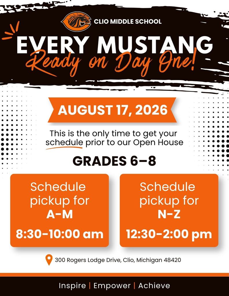 📚 CLIO MIDDLE SCHOOL SCHEDULE PICKUP  📅 Monday, August 17, 2026  Clio Middle School students in Grades 6–8 are invited to pick up their schedules for the upcoming school year!  Schedule Pickup Times: • Last names A–M: 8:30–10:00 a.m. • Last names N–Z: 12:30–2:00 p.m.  📍 Clio Middle School 300 Rogers Lodge Drive Clio, MI 48420  Please note: This is the only opportunity to pick up your student’s schedule prior to our Open House.  We look forward to welcoming our students and families back to Clio Middle School and kicking off another great school year! 🧡🖤